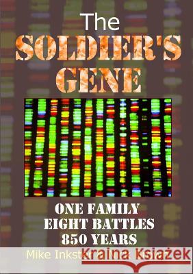 The Soldier's Gene: One family eight battles 850 years Mike Inkster, Nick Brown 9780244708801 Lulu.com - książka