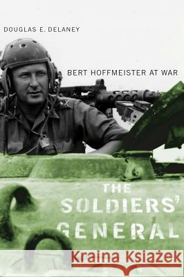 The Soldiers' General: Bert Hoffmeister at War Douglas E. Delaney J.L. Granatstein  9780774811484 University of British Columbia Press - książka