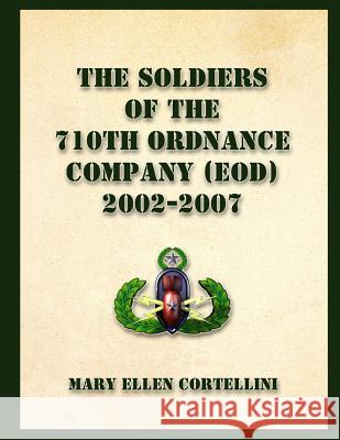 The Soldiers of the 710th Ordnance Company (EOD) 2002-2007 Cortellini, Mary Ellen 9781490374253 Createspace - książka