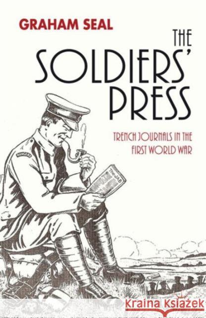 The Soldiers' Press: Trench Journals in the First World War Seal, G. 9781137303257 Palgrave MacMillan - książka