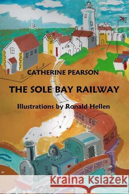 The Sole Bay Railway Catherine Pearson Ronald Hellen 9781534853249 Createspace Independent Publishing Platform - książka