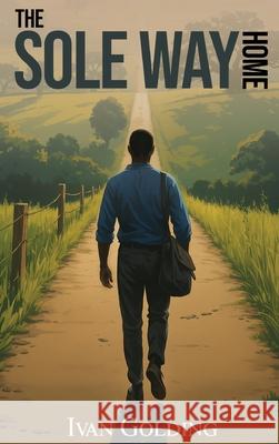 The Sole Way Home Ivan Golding 9781917846899 British Publishers - książka
