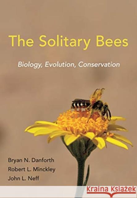 The Solitary Bees: Biology, Evolution, Conservation Bryan N. Danforth Robert L. Minckley John L. Neff 9780691168982 Princeton University Press - książka