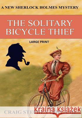The Solitary Bicycle Thief - Large Print: A New Sherlock Holmes Mystery Craig Stephen Copland 9781725594890 Createspace Independent Publishing Platform - książka
