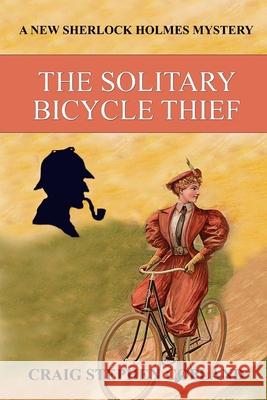 The Solitary Bicycle Thief: A New Sherlock Holmes Mystery Craig Stephen Copland 9781724826503 Createspace Independent Publishing Platform - książka