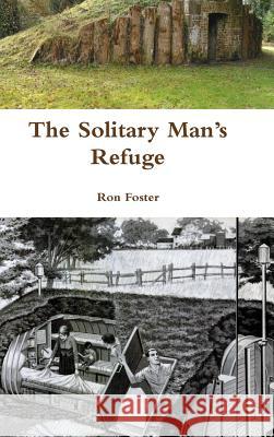The Solitary Man's Refuge Ron Foster 9781312058460 Lulu.com - książka