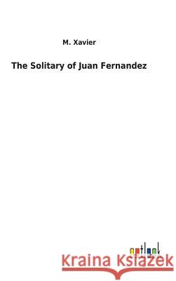 The Solitary of Juan Fernandez M. Xavier 9783732621026 Salzwasser-Verlag Gmbh - książka