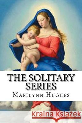 The Solitary Series: A Trilogy in One Volume Marilynn Hughes 9781977958280 Createspace Independent Publishing Platform - książka