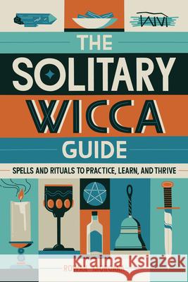 The Solitary Wicca Guide: Spells and Rituals to Practice, Learn, and Thrive Rowan Morgana 9781647391904 Rockridge Press - książka