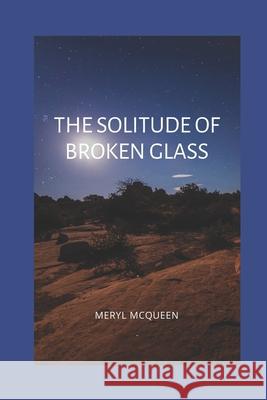 The Solitude of Broken Glass Meryl McQueen 9780980667073 Indigo Falls Press - książka