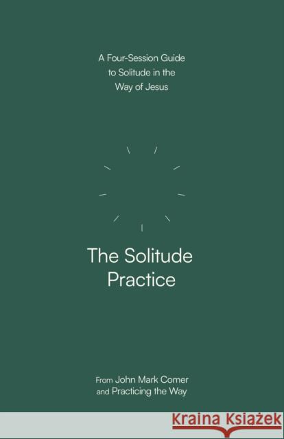 The Solitude Practice: A Four-Session Guide to Solitude in the Way of Jesus  9780593603291 Waterbrook Press - książka