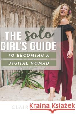 The Solo Girl's Guide to Becoming a Digital Nomad Dana Kantrowitz Claire Summers 9781701935631 Independently Published - książka