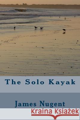 The Solo Kayak James Nugent 9781499123241 Createspace - książka