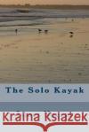 The Solo Kayak James Nugent 9781499123241 Createspace