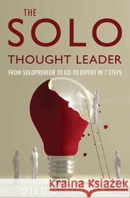 The Solo Thought Leader: From Solopreneur to Go-To Expert in 7 Steps Diego Pineda 9780993787621 Vision & Leadership Books - książka
