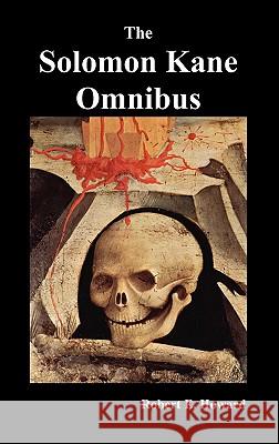 The Solomon Kane Omnibus: Skulls in the Stars, the Footfalls Within, the Moon of Skulls, the Hills of the Dead, Wings in the Night, Rattle of Bo Howard, Robert Ervin 9781849027328 Benediction Classics - książka