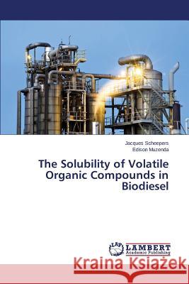 The Solubility of Volatile Organic Compounds in Biodiesel Scheepers Jacques                        Muzenda Edison 9783848425846 LAP Lambert Academic Publishing - książka