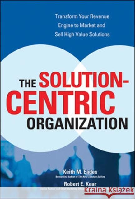 The Solution-Centric Organization Keith M. Eades Robert E. Kear 9780072262643 McGraw-Hill Companies - książka