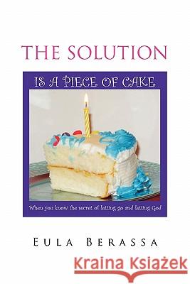 The Solution Is a Piece of Cake Eula Berassa 9781456814441 Xlibris Corporation - książka