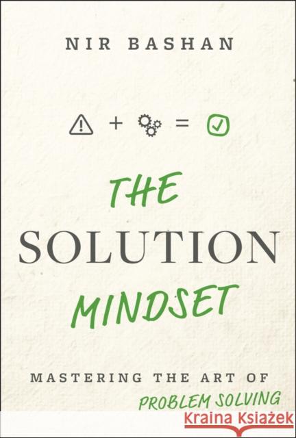 The Solution Mindset: Mastering the Art of Problem Solving Nir (The Creative Mindset LLC, WY) Bashan 9781394333448 Wiley - książka