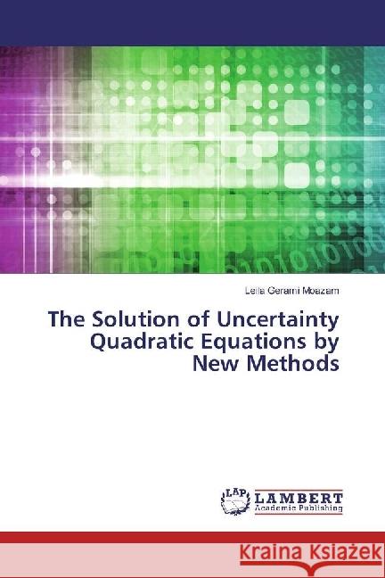 The Solution of Uncertainty Quadratic Equations by New Methods Gerami Moazam, Leila 9783659676796 LAP Lambert Academic Publishing - książka