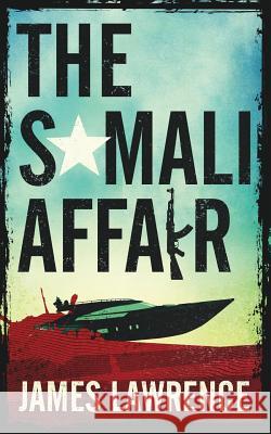 The Somali Affair: A Pat Walsh Thriller James Lawrence 9781072598244 Independently Published - książka