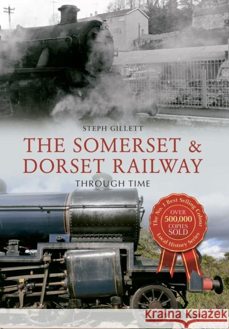 The Somerset & Dorset Railway Through Time Steph Gillett 9781445650371 Amberley Publishing - książka