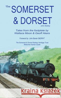 The Somerset and Dorset Railway: Tales From The Footplate Bailey, John 9781364335151 Blurb - książka