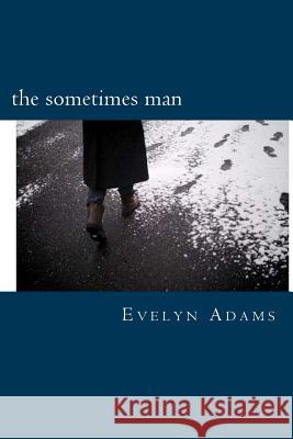 The Sometimes Man: One Year of Poetic Obsession Evelyn Adams 9781484887912 Createspace - książka