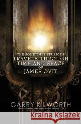 The Sometimes Spurious Travels Through Time and Space of James Ovit: A science fiction novel in three parts Kilworth, Garry 9781540692375 Createspace Independent Publishing Platform - książka