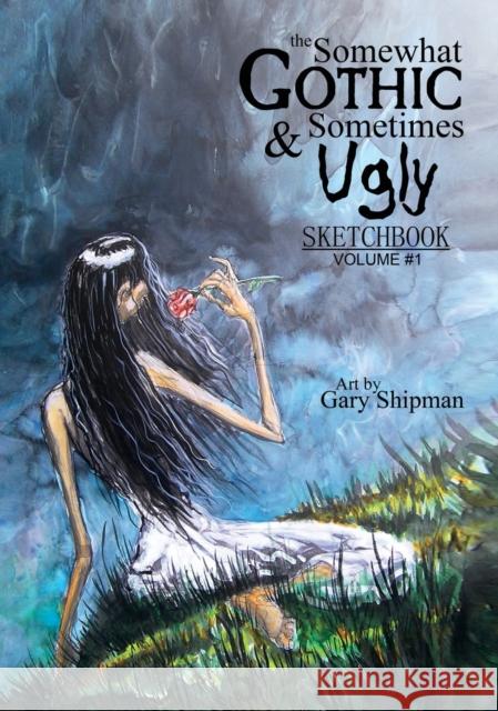 The Somewhat Gothic & Sometimes Ugly Sketchbook Gary Shipman 9781087856810 Indy Pub - książka