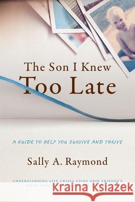 The Son I Knew Too Late: A Guide to Help You Survive and Thrive Lmft Sally Raymond 9780578643960 Sally a Raymond, M.A., L.M.F.T. - książka