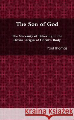 The Son of God Paul Thomas 9781291993714 Lulu Press Inc - książka