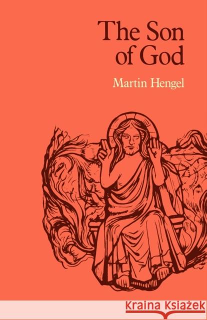 The Son of God: The Origin of Christology and the History of Jewish-Hellenistic Religion Hengel, Martin 9780334014683 SCM Press - książka