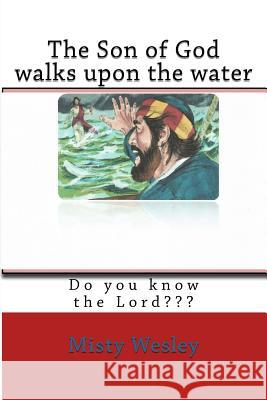 The Son of God walks upon the water Wesley, Misty L. 9781511475785 Createspace - książka