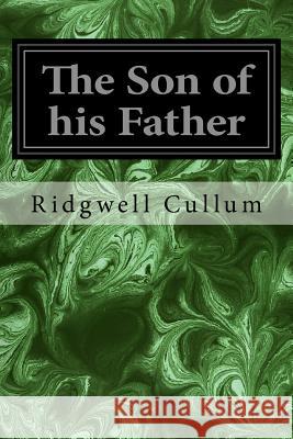 The Son of his Father Cullum, Ridgwell 9781533320766 Createspace Independent Publishing Platform - książka