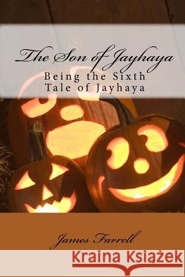 The Son of Jayhaya: Being the Sixth Tale of Jayhaya James Farrell 9781514318591 Createspace - książka