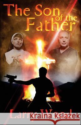 The Son of the Father: A Story of Good and Evil Larry Wood 9781493566174 Createspace - książka
