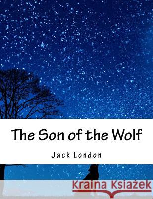 The Son of the Wolf Jack London 9781517232436 Createspace - książka