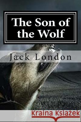 The Son of the Wolf Jack London 9781519620781 Createspace Independent Publishing Platform - książka