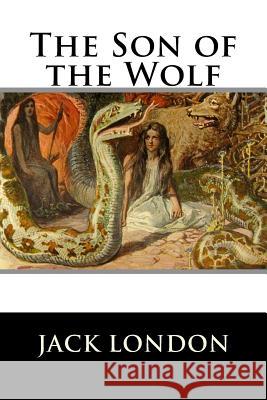 The Son of the Wolf Jack London 9781523478552 Createspace Independent Publishing Platform - książka