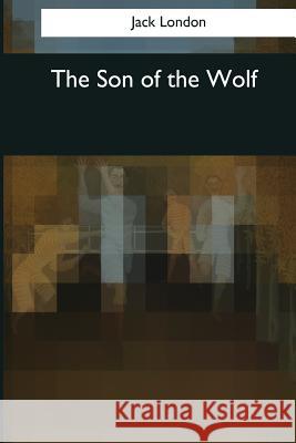 The Son of the Wolf Jack London 9781545069660 Createspace Independent Publishing Platform - książka