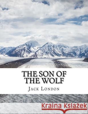The Son of the Wolf Jack London 9781976535031 Createspace Independent Publishing Platform - książka