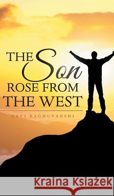 The Son Rose from the West Devi Raghuvanshi 9781482886634 Partridge India - książka