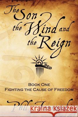 The Son, The Wind And The Reign: Book One: Fighting The Cause Of Freedom Farrand, Phil 9781441408891 Createspace - książka