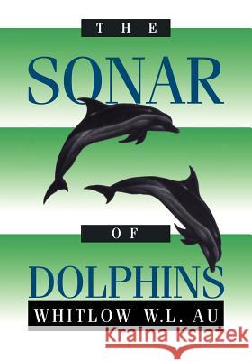 The Sonar of Dolphins Whitlow W. L. Au 9781461287452 Springer - książka