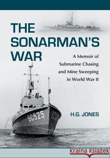 The Sonarman's War: A Memoir of Submarine Chasing and Mine Sweeping in World War II Jones, H. G. 9780786458844 McFarland & Company - książka