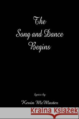 The Song and Dance Begins Kevin McMaster 9781452851075 Createspace - książka