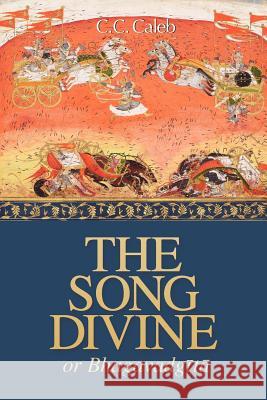 The Song Divine, Or, Bhagavad-Gita: A Metrical Rendering Morris Brand, Neal Delmonico, C C Caleb 9780981790237 Blazing Sapphire Press - książka