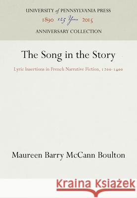 The Song in the Story: Lyric Insertions in French Narrative Fiction, 12-14 Boulton, Maureen Barry McCann 9780812231991 University of Pennsylvania Press - książka